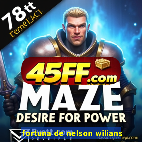 fortuna de nelson wilians